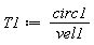 T1 := circ1/vel1