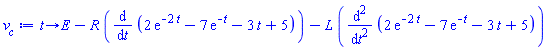proc (t) options operator, arrow; E-R*(diff(2*exp(-2*t)-7*exp(-t)-3*t+5, t))-L*(diff(2*exp(-2*t)-7*exp(-t)-3*t+5, t, t)) end proc
