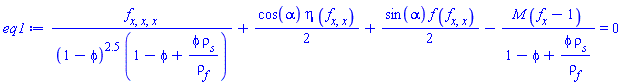 (diff(diff(diff(f(x), x), x), x))/((1-phi)^2.5*(1-phi+phi*rho__s/rho__f))+(1/2)*cos(alpha)*eta*(diff(diff(f(x), x), x))+(1/2)*sin(alpha)*f(x)*(diff(diff(f(x), x), x))-M*(diff(f(x), x)-1)/(1-phi+phi*rho__s/rho__f) = 0