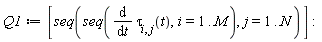 Q1 := [seq(seq(diff(tau[i, j](t), t), i = 1 .. M), j = 1 .. N)]