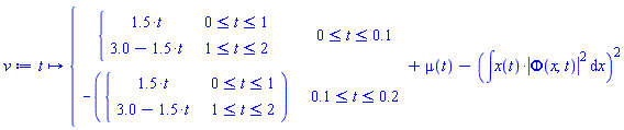 v := proc (t) options operator, arrow; piecewise(0 <= t and t <= .1, piecewise(0 <= t and t <= 1, 1.5*t, 1 <= t and t <= 2, 3.0+(-1)*1.5*t), .1 <= t and t <= .2, -piecewise(0 <= t and t <= 1, 1.5*t, 1 <= t and t <= 2, 3.0+(-1)*1.5*t))+mu(t)-(int(x(t)*abs(Phi(x, t))^2, x))^2 end proc