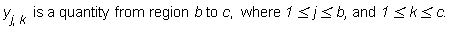 "y[j,k]  is a quantity from region b to c,  where 1<=j<=b, and 1<=k<=c."