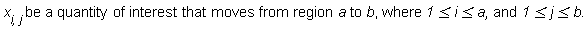 "x[i,j] be a quantity of interest that moves from region a to b, where 1<=i<=a, and 1<=j<=b."