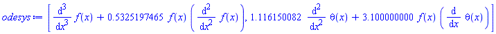 [diff(diff(diff(f(x), x), x), x)+.5325197465*f(x)*(diff(diff(f(x), x), x)), 1.116150082*(diff(diff(theta(x), x), x))+3.100000000*f(x)*(diff(theta(x), x))]