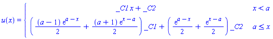 u(x) = piecewise(x < a, _C1*x+_C2, a <= x, ((1/2)*(a-1)*exp(a-x)+(1/2)*(a+1)*exp(x-a))*_C1+((1/2)*exp(a-x)+(1/2)*exp(x-a))*_C2)