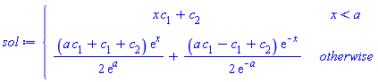 sol := piecewise(x < a, x*c[1]+c[2], (a*c[1]+c[1]+c[2])*exp(x)/(2*exp(a))+(a*c[1]-c[1]+c[2])*exp(-x)/(2*exp(-a)))