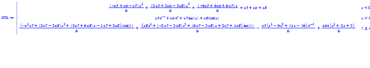 SOL := piecewise(x < 0, (1/6)*(-c5+c6-c7)*x^3+(1/6)*(3*c5+3*c6-3*c8)*x^2+(1/6)*(-6*c5+6*c6+6*c7)*x+c5+c6+c8, x < 1, c5*exp(-x)+c6*exp(x)+c7*sin(x)+c8*cos(x), 1 <= x, (1/6)*(-x^3*c7+(3*c7-3*c8)*x^2+(3*c7+6*c8)*x-5*c7+3*c8)*cos(1)+(1/6)*(c8*x^3+(-3*c7-3*c8)*x^2+(6*c7-3*c8)*x+3*c7+5*c8)*sin(1)-(1/6)*c5*(x^3-6*x^2+15*x-16)*exp(-1)+(1/6)*c6*exp(1)*(x^3+3*x+2))