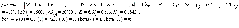 params := [M = 1, alpha = 0, eta = 0, phi = 0.5e-1, `cos&omega;` = 1, `sin&omega;` = 1, sin(alpha) = 0, lambda[T] = 0, Pr = 6.2, rho[s] = 5200, rho[fl] = 997.1, c[s] = 670, c[f] = 4179, `&rho;&beta;`[s] = 6500, `&rho;&beta;`[fl] = 20939.1, K[s] = 6, K[f] = .613, K[nf] = .6842];