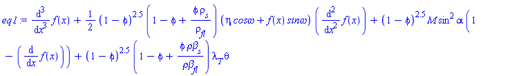 diff(diff(diff(f(x), x), x), x)+(1/2)*(1-phi)^2.5*(1-phi+phi*rho[s]/rho[fl])*(eta*`cos&omega;`+f(x)*`sin&omega;`)*(diff(diff(f(x), x), x))+(1-phi)^2.5*M*sin^2*alpha*(1-(diff(f(x), x)))+(1-phi)^2.5*(1-phi+phi*`&rho;&beta;`[s]/`&rho;&beta;`[fl])*lambda[T]*theta