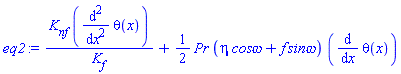 K[nf]*(diff(diff(theta(x), x), x))/K[f]+(1/2)*Pr*(eta*`cos&omega;`+f*`sin&omega;`)*(diff(theta(x), x))