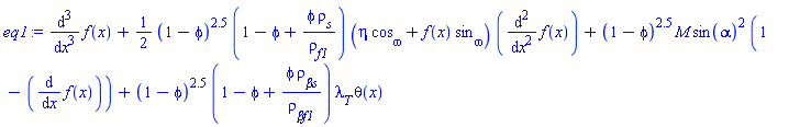 diff(diff(diff(f(x), x), x), x)+(1/2)*(1-phi)^2.5*(1-phi+phi*rho__s/rho__f1)*(eta*cos__omega+f(x)*sin__omega)*(diff(diff(f(x), x), x))+(1-phi)^2.5*M*sin(alpha)^2*(1-(diff(f(x), x)))+(1-phi)^2.5*(1-phi+phi*rho__beta__s/rho__beta__f1)*lambda__T*theta(x)