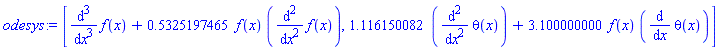 [diff(diff(diff(f(x), x), x), x)+.5325197465*f(x)*(diff(diff(f(x), x), x)), 1.116150082*(diff(diff(theta(x), x), x))+3.100000000*f(x)*(diff(theta(x), x))]