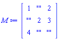 Matrix(3, 3, {(1, 1) = 1, (1, 2) = "", (1, 3) = 2, (2, 1) = "", (2, 2) = 2, (2, 3) = 3, (3, 1) = 4, (3, 2) = "", (3, 3) = ""})