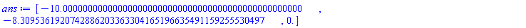 [-10.000000000000000000000000000000000000000000000000, -8.3095361920742886203363304165196635491159255530497, 0.]