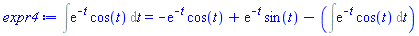 CALCULUS1OBJECT([1, [4, 4], []], {t}) = -exp(-t)*cos(t)+exp(-t)*sin(t)-(Int(exp(-t)*cos(t), t))