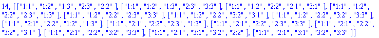 14, [["1:1", "1:2", "1:3", "2:3", "2:2"], ["1:1", "1:2", "1:3", "2:3", "3:3"], ["1:1", "1:2", "2:2", "2:1", "3:1"], ["1:1", "1:2", "2:2", "2:3", "1:3"], ["1:1", "1:2", "2:2", "2:3", "3:3"], ["1:1", "1:2", "2:2", "3:2", "3:1"], ["1:1", "1:2", "2:2", "3:2", "3:3"], ["1:1", "2:1", "2:2", "1:2", "1:3"], ["1:1", "2:1", "2:2", "2:3", "1:3"], ["1:1", "2:1", "2:2", "2:3", "3:3"], ["1:1", "2:1", "2:2", "3:2", "3:1"], ["1:1", "2:1", "2:2", "3:2", "3:3"], ["1:1", "2:1", "3:1", "3:2", "2:2"], ["1:1", "2:1", "3:1", "3:2", "3:3"]]