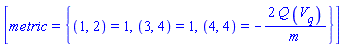 [metric = {(1, 2) = 1, (3, 4) = 1, (4, 4) = -2*Q*(diff(V(q, t), q))/m}]