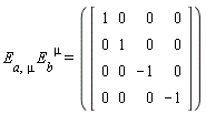 "E[a,mu] E[b]^(mu)=([[[1,0,0,0],[0,1,0,0],[0,0,-1,0],[0,0,0,-1]]])"