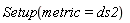 Setup(metric = ds2)
