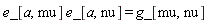 e_[a, mu]*e_[a, nu] = g_[mu, nu]