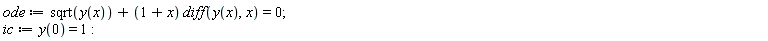 ode := sqrt(y(x))+(1+x)*(diff(y(x), x)) = 0; ic := y(0) = 1