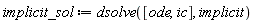 implicit_sol := dsolve([ode, ic], implicit)