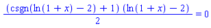 (1/2)*(csgn(ln(1+x)-2)+1)*(ln(1+x)-2) = 0