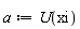 a := U(xi)