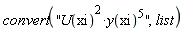 convert(''U(xi)^2*y(xi)^5'', list)