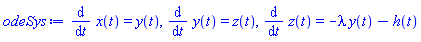 diff(x(t), t) = y(t), diff(y(t), t) = z(t), diff(z(t), t) = -lambda*y(t)-h(t)