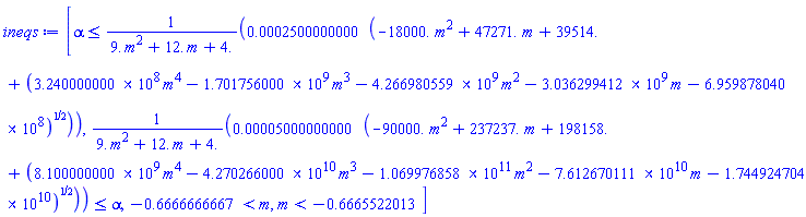 [alpha <= 0.2500000000e-3*(-18000.*m^2+47271.*m+39514.+(324000000.0*m^4-1701756000.*m^3-4266980559.*m^2-3036299412.*m-695987804.0)^(1/2))/(9.*m^2+12.*m+4.), 0.5000000000e-4*(-90000.*m^2+237237.*m+198158.+(8100000000.*m^4-0.4270266000e11*m^3-0.1069976858e12*m^2-0.7612670111e11*m-0.1744924704e11)^(1/2))/(9.*m^2+12.*m+4.) <= alpha, -.6666666667 < m, m < -.6665522013]