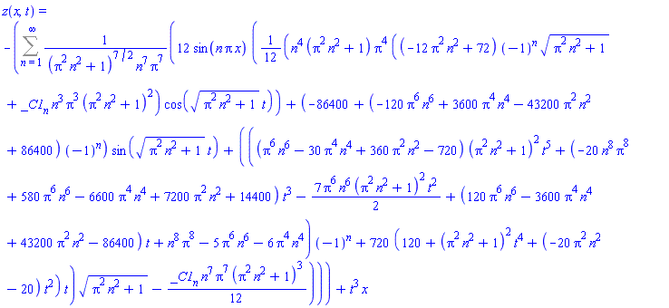 z(x, t) = -(Sum(12*sin(n*Pi*x)*((1/12)*n^4*(Pi^2*n^2+1)*Pi^4*((-12*Pi^2*n^2+72)*(-1)^n*(Pi^2*n^2+1)^(1/2)+_C1[n]*n^3*Pi^3*(Pi^2*n^2+1)^2)*cos((Pi^2*n^2+1)^(1/2)*t)+(-86400+(-120*Pi^6*n^6+3600*Pi^4*n^4-43200*Pi^2*n^2+86400)*(-1)^n)*sin((Pi^2*n^2+1)^(1/2)*t)+(((Pi^6*n^6-30*Pi^4*n^4+360*Pi^2*n^2-720)*(Pi^2*n^2+1)^2*t^5+(-20*Pi^8*n^8+580*Pi^6*n^6-6600*Pi^4*n^4+7200*Pi^2*n^2+14400)*t^3-(7/2)*Pi^6*n^6*(Pi^2*n^2+1)^2*t^2+(120*Pi^6*n^6-3600*Pi^4*n^4+43200*Pi^2*n^2-86400)*t+n^8*Pi^8-5*Pi^6*n^6-6*Pi^4*n^4)*(-1)^n+720*(120+(Pi^2*n^2+1)^2*t^4+(-20*Pi^2*n^2-20)*t^2)*t)*(Pi^2*n^2+1)^(1/2)-(1/12)*_C1[n]*n^7*Pi^7*(Pi^2*n^2+1)^3)/((Pi^2*n^2+1)^(7/2)*n^7*Pi^7), n = 1 .. infinity))+t^3*x