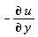 "-(&PartialD; u)/(&PartialD; y)"