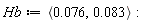 Hb := `<,>`(0.76e-1, 0.83e-1)