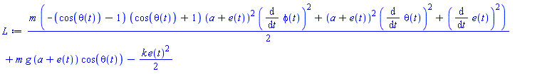(1/2)*m*(-(cos(theta(t))-1)*(cos(theta(t))+1)*(a+e(t))^2*(diff(phi(t), t))^2+(a+e(t))^2*(diff(theta(t), t))^2+(diff(e(t), t))^2)+m*g*(a+e(t))*cos(theta(t))-(1/2)*k*e(t)^2