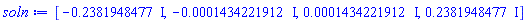 [-.2381948477*I, -0.1434221912e-3*I, 0.1434221912e-3*I, .2381948477*I]
