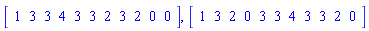 Vector[row](11, {(1) = 1, (2) = 3, (3) = 3, (4) = 4, (5) = 3, (6) = 3, (7) = 2, (8) = 3, (9) = 2, (10) = 0, (11) = 0}), Vector[row](11, {(1) = 1, (2) = 3, (3) = 2, (4) = 0, (5) = 3, (6) = 3, (7) = 4, (8) = 3, (9) = 3, (10) = 2, (11) = 0})