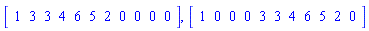 Vector[row](11, {(1) = 1, (2) = 3, (3) = 3, (4) = 4, (5) = 6, (6) = 5, (7) = 2, (8) = 0, (9) = 0, (10) = 0, (11) = 0}), Vector[row](11, {(1) = 1, (2) = 0, (3) = 0, (4) = 0, (5) = 3, (6) = 3, (7) = 4, (8) = 6, (9) = 5, (10) = 2, (11) = 0})