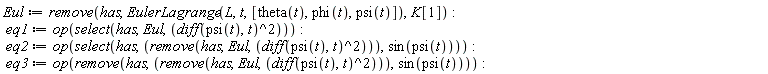 Eul := remove(has, EulerLagrange(L, t, [theta(t), phi(t), psi(t)]), K[1]); eq1 := op(select(has, Eul, (diff(psi(t), t))^2)); eq2 := op(select(has, remove(has, Eul, (diff(psi(t), t))^2), sin(psi(t)))); eq3 := op(remove(has, remove(has, Eul, (diff(psi(t), t))^2), sin(psi(t))))