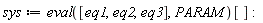 sys := (eval([eq1, eq2, eq3], PARAM))[]