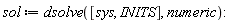 sol := dsolve([sys, INITS], numeric)