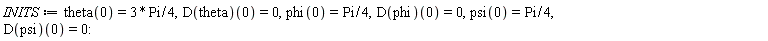 INITS := theta(0) = 3*Pi*(1/4), (D(theta))(0) = 0, phi(0) = (1/4)*Pi, (D(phi))(0) = 0, psi(0) = (1/4)*Pi, (D(psi))(0) = 0