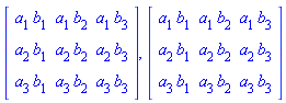 Matrix(3, 3, {(1, 1) = a[1]*b[1], (1, 2) = a[1]*b[2], (1, 3) = a[1]*b[3], (2, 1) = a[2]*b[1], (2, 2) = a[2]*b[2], (2, 3) = a[2]*b[3], (3, 1) = a[3]*b[1], (3, 2) = a[3]*b[2], (3, 3) = a[3]*b[3]}), Matrix(3, 3, {(1, 1) = a[1]*b[1], (1, 2) = a[1]*b[2], (1, 3) = a[1]*b[3], (2, 1) = a[2]*b[1], (2, 2) = a[2]*b[2], (2, 3) = a[2]*b[3], (3, 1) = a[3]*b[1], (3, 2) = a[3]*b[2], (3, 3) = a[3]*b[3]})