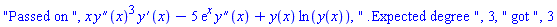 "Passed on ", x*(diff(diff(y(x), x), x))^3*(diff(y(x), x))-5*exp(x)*(diff(diff(y(x), x), x))+y(x)*ln(y(x)), " .Expected degree ", 3, " got ", 3