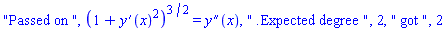 "Passed on ", (1+(diff(y(x), x))^2)^(3/2) = diff(diff(y(x), x), x), " .Expected degree ", 2, " got ", 2