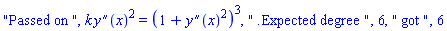 "Passed on ", k*(diff(diff(y(x), x), x))^2 = (1+(diff(diff(y(x), x), x))^2)^3, " .Expected degree ", 6, " got ", 6