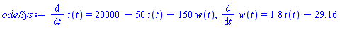 diff(i(t), t) = 20000-50*i(t)-150*w(t), diff(w(t), t) = 1.8*i(t)-29.16