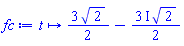 proc (t) options operator, arrow, function_assign; (3/2)*sqrt(2)-((3/2)*I)*sqrt(2) end proc