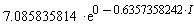 7.085835814*exp(0-.6357358242*I)