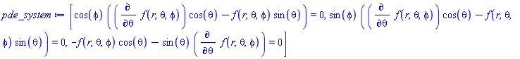 [cos(phi)*((diff(f(r, theta, phi), theta))*cos(theta)-f(r, theta, phi)*sin(theta)) = 0, sin(phi)*((diff(f(r, theta, phi), theta))*cos(theta)-f(r, theta, phi)*sin(theta)) = 0, -f(r, theta, phi)*cos(theta)-sin(theta)*(diff(f(r, theta, phi), theta)) = 0]